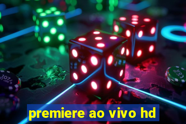 premiere ao vivo hd